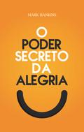 O Poder Secreto da Alegria