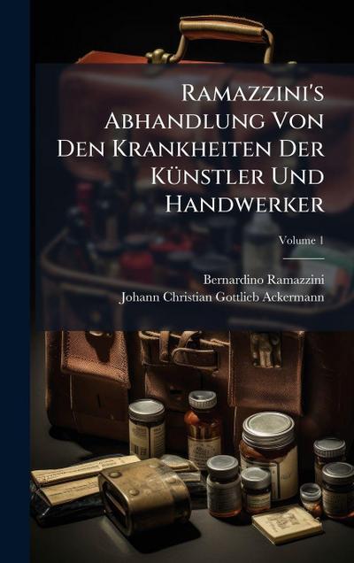 Ramazzini’s Abhandlung Von Den Krankheiten Der KÃ1/4nstler Und Handwerker