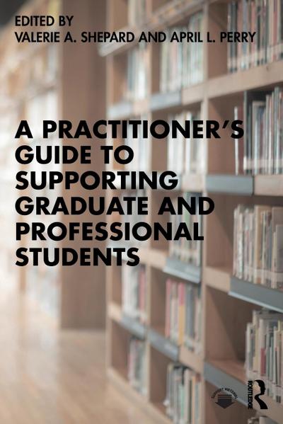 A Practitioner’s Guide to Supporting Graduate and Professional Students