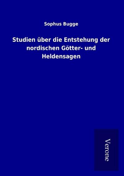 Studien über die Entstehung der nordischen Götter- und Heldensagen