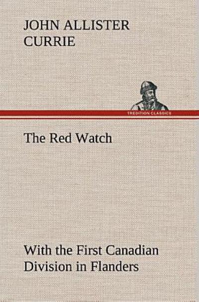 The Red Watch With the First Canadian Division in Flanders