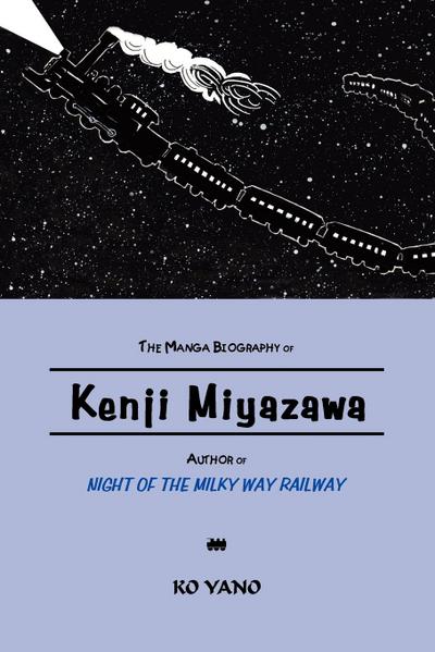 The Manga Biography of Kenji Miyazawa, Author of "Night of the Milky Way Railway"