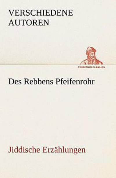 Des Rebbens Pfeifenrohr. Jiddische Erzählungen