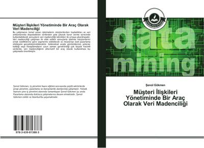 Müsteri Iliskileri Yönetiminde Bir Araç Olarak Veri Madenciligi