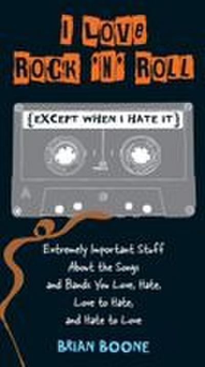 I Love Rock ’n’ Roll (Except When I Hate It)