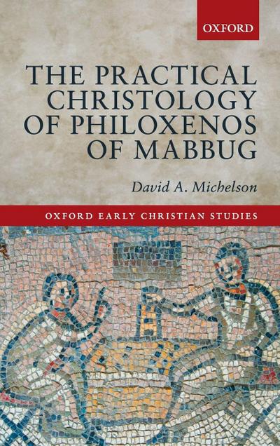 The Practical Christology of Philoxenos of Mabbug