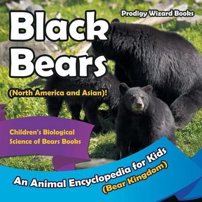 Black Bears (North America and Asian)! An Animal Encyclopedia for Kids (Bear Kingdom) - Children’s Biological Science of Bears Books
