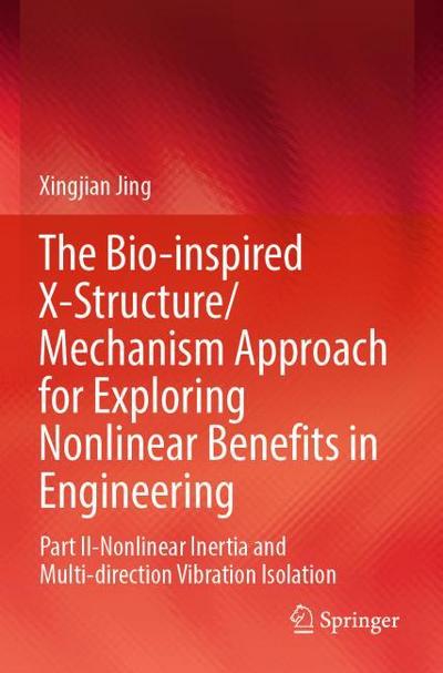 The Bio-inspired X-Structure/Mechanism Approach for Exploring Nonlinear Benefits in Engineering