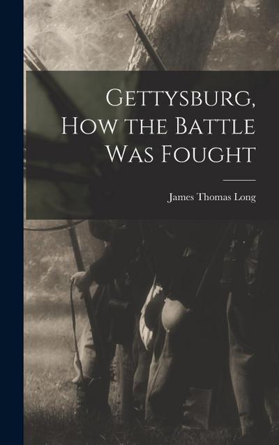 Gettysburg, How the Battle Was Fought