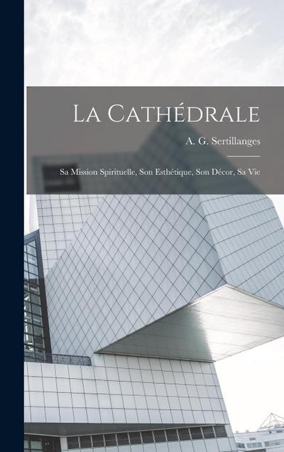 La Cathédrale: Sa Mission Spirituelle, Son Esthétique, Son Décor, Sa Vie