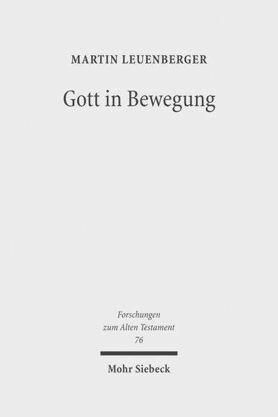 Gott in Bewegung: Religions- und theologiegeschichtliche Beiträge zu Gottesvorstellungen im alten Israel (Forschungen zum Alten Testament, Band 76)