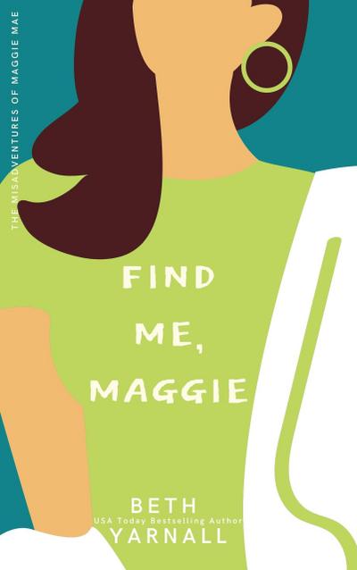 Find Me, Maggie (A Maggie Mae Misadventure, #3)