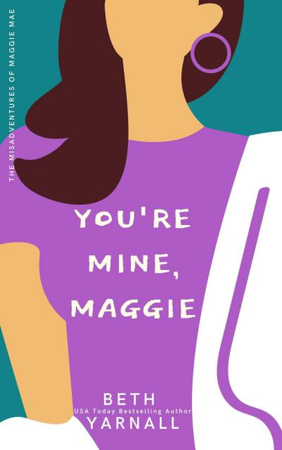 You’re Mine, Maggie (A Maggie Mae Misadventure, #2)