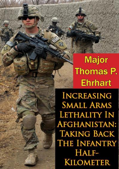 Increasing Small Arms Lethality In Afghanistan: Taking Back The Infantry Half-Kilometer