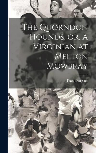 The Quorndon Hounds, or, A Virginian at Melton Mowbray