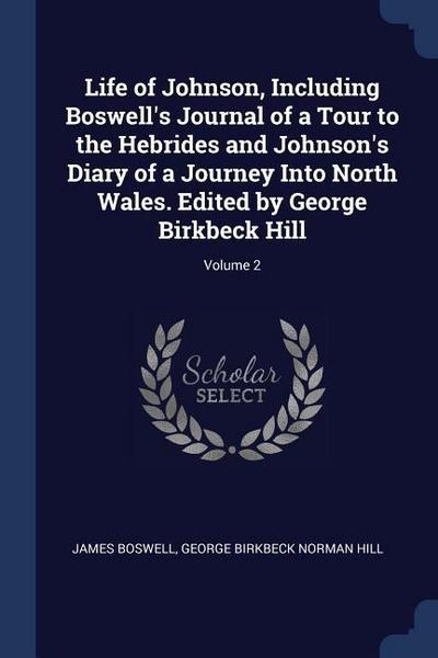 Life of Johnson, Including Boswell’s Journal of a Tour to the Hebrides and Johnson’s Diary of a Journey Into North Wales. Edited by George Birkbeck Hi
