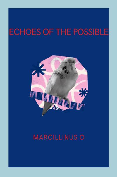 O, M: Echoes of the Possible