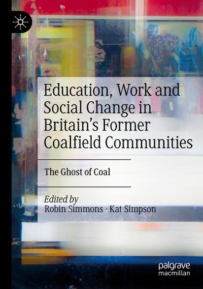 Education, Work and Social Change in Britain’s Former Coalfield Communities