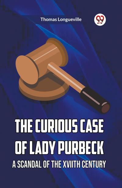 The Curious Case Of Lady Purbeck A Scandal Of The Xviith Century