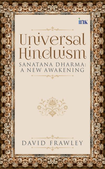 Universal Hinduism: Sanatana Dharma: A New Awakening