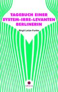 TAGEBUCH EINER SYSTEM-IRRE-LEVANTEN BERLINERIN