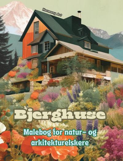 Bjerghuse Malebog for natur- og arkitekturelskere Fantastisk design til total afslapning