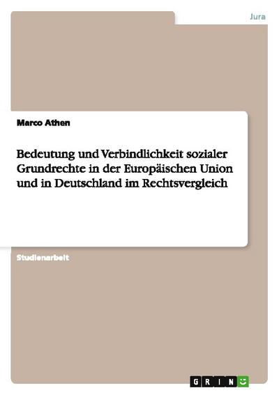 Bedeutung und Verbindlichkeit sozialer Grundrechte  in der Europäischen Union und in Deutschland im Rechtsvergleich