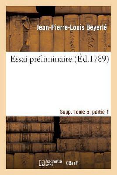Essai Préliminaire Supplément Tome 5, Partie 1