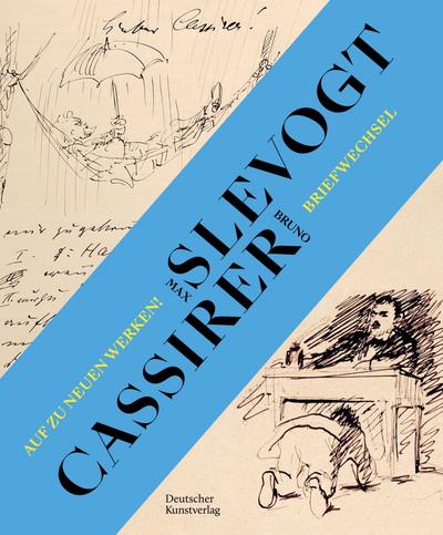 Auf zu neuen Werken! Der Briefwechsel zwischen Max Slevogt und seinem Verleger Bruno Cassirer 1899¿1932