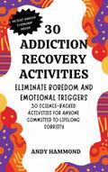 30 Addiction Recovery Activities: Eliminate Boredom and Emotional Triggers