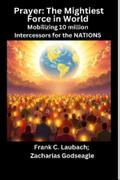 Prayer - The Mightiest Force in World - Mobilizing 10 million Intercessors for the NATIONS