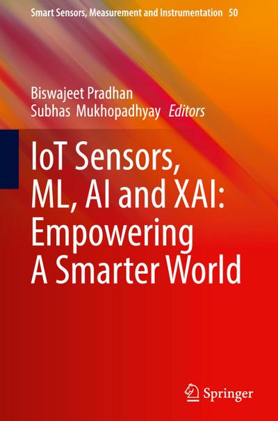 IoT Sensors, ML, AI and XAI: Empowering A Smarter World