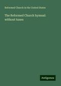 The Reformed Church hymnal: without tunes