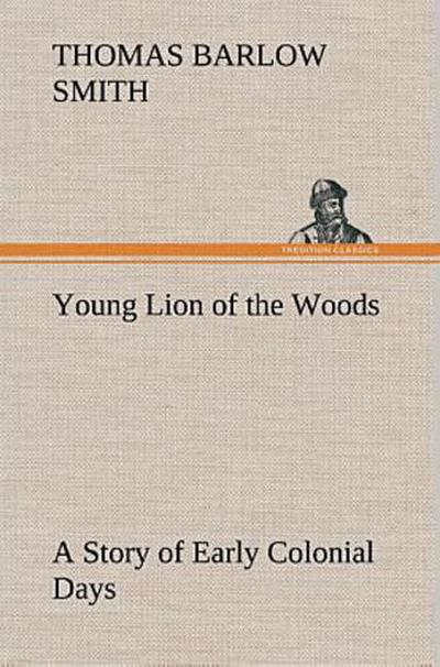 Young Lion of the Woods A Story of Early Colonial Days