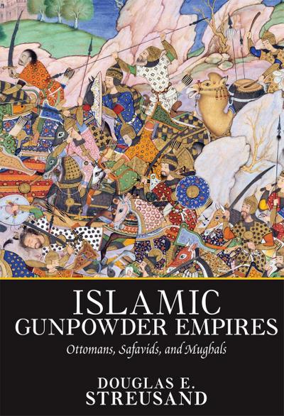 Islamic Gunpowder Empires - Douglas E. Streusand