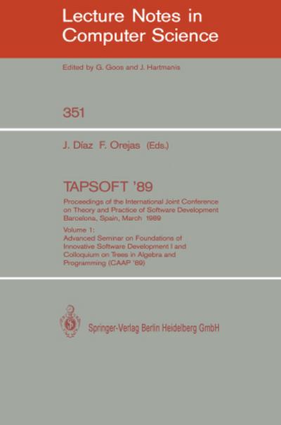 TAPSOFT ’89: Proceedings of the International Joint Conference on Theory and Practice of Software Development, Barcelona, Spain, March 13-17, 1989