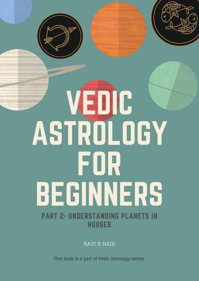 Vedic Astrology for Beginners - Planets in Houses (Series 2, #2)