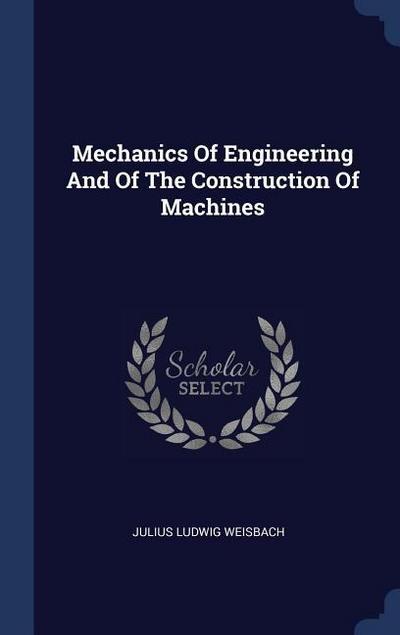Mechanics Of Engineering And Of The Construction Of Machines