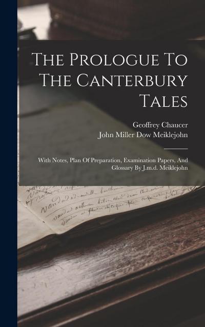 The Prologue To The Canterbury Tales: With Notes, Plan Of Preparation, Examination Papers, And Glossary By J.m.d. Meiklejohn