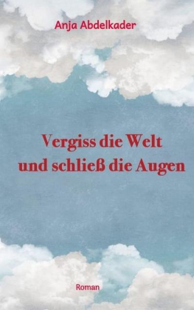 Vergiss die Welt und schließ die Augen