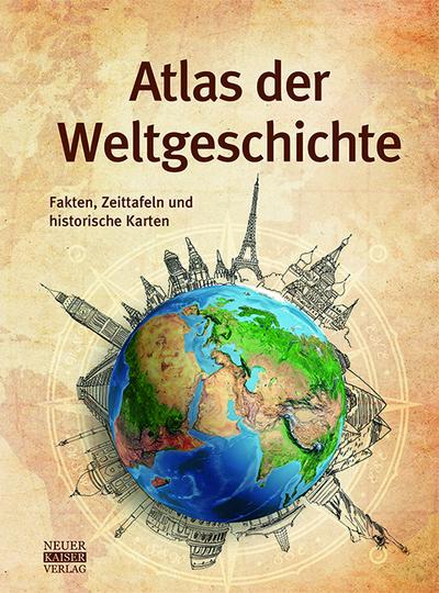 Atlas der Weltgeschichte: Fakten, Zeittafeln und historische Karten