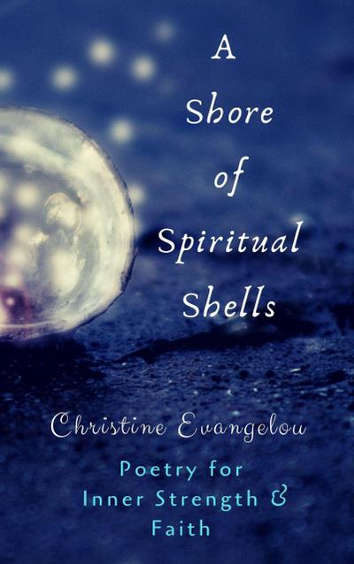 A Shore of Spiritual Shells: Poetry for Inner Strength and Faith