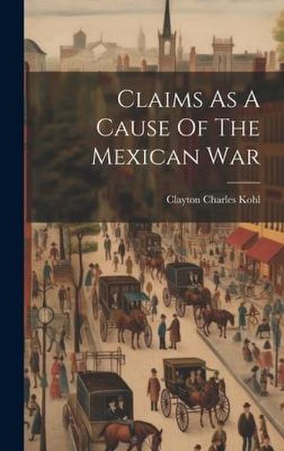 Claims As A Cause Of The Mexican War