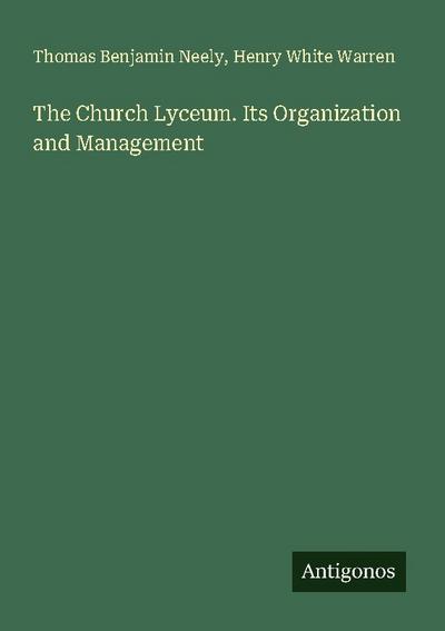 The Church Lyceum. Its Organization and Management