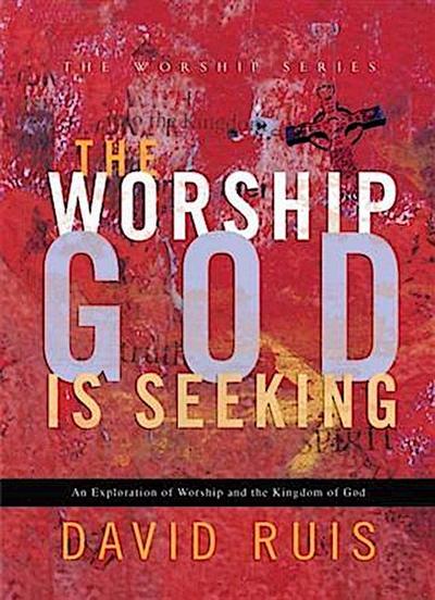 Worship God Is Seeking (The Worship Series)
