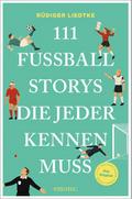 111 Fußball-Storys, die jeder kennen muss