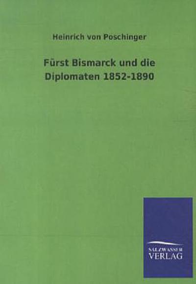Fürst Bismarck und die Diplomaten 1852-1890