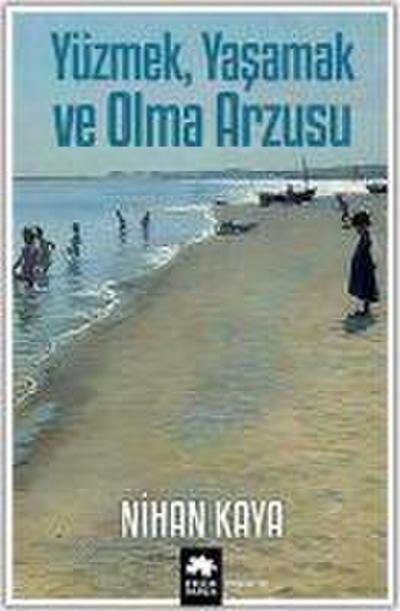 Yüzmek, Yasamak ve Olma Arzusu