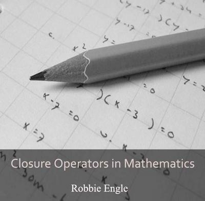 Closure Operators in Mathematics