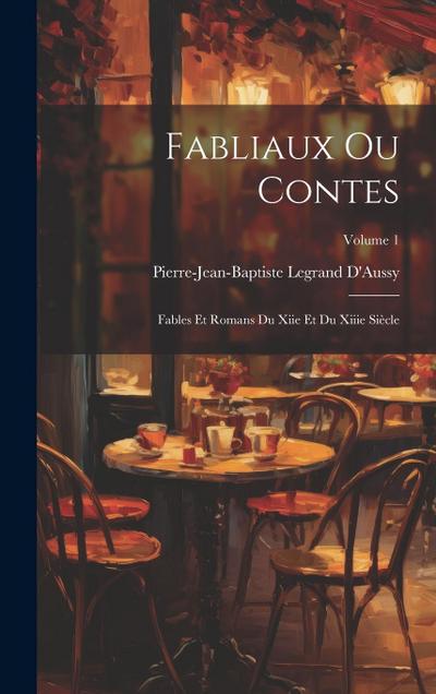Fabliaux Ou Contes: Fables Et Romans Du Xiie Et Du Xiiie Siècle; Volume 1